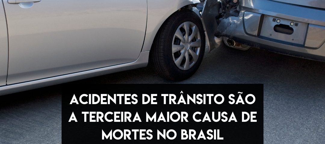 realmobi acidentes de trânsito são a terceira maior causa de mortes no Brasil